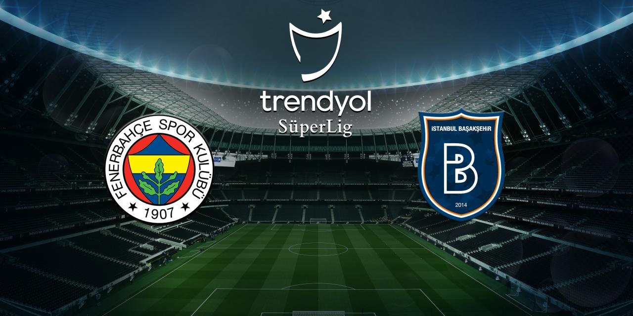 Süper Lig’de Büyük Maç: Fenerbahçe-Başakşehir Maçı Hangi Kanalda?