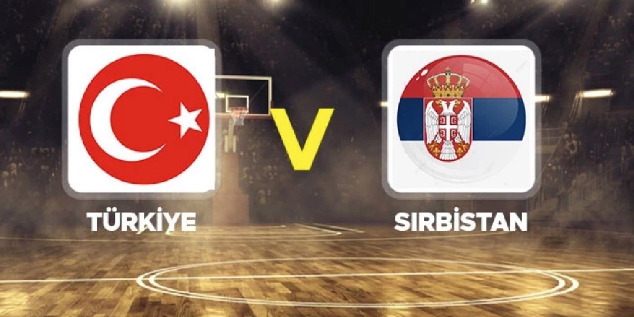 Türkiye - Sırbistan Maçı Ne Zaman, Hangi Kanalda? 12 Dev Adam Liderlik İçin Parkede!